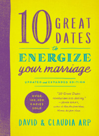 David & Claudia Arp; — 10 Great Dates to Energize Your Marriage