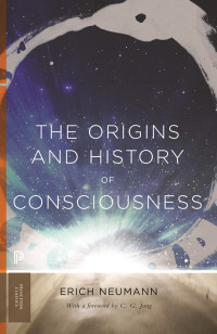 Erich Neumann — The Origins and History of Consciousness