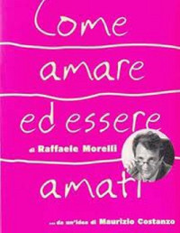 Morelli Raffaele — Come amare ed essere amati