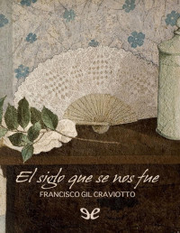 Francisco Gil Craviotto [Craviotto, Francisco Gil] — El siglo que se nos fue