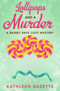 Kathleen Suzette — Lollipops and a Murder: A Rainey Daye Cozy Mystery