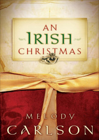 Melody Carlson [Carlson, Melody] — An Irish Christmas