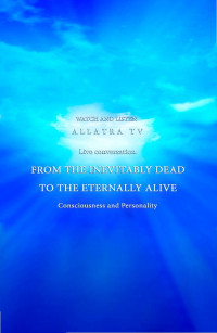 AllatRa — CONSCIOUSNESS AND PERSONALITY. FROM THE INEVITABLY DEAD TO THE ETERNALLY ALIVE