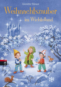 Moser, Annette — Weihnachtszauber im Wichtelland