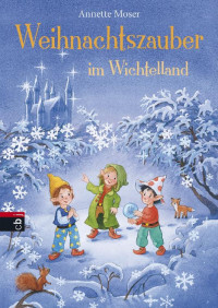 Moser, Annette [Moser, Annette] — Weihnachtszauber im Wichtelland