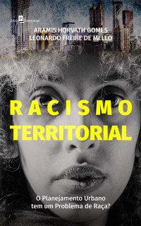 Aramis Horvath Gomes;Leonardo Freire de Mello; — Racismo territorial