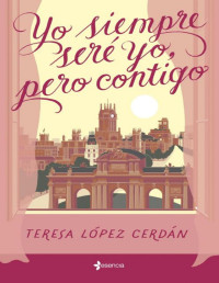 Teresa López Cerdán — Teresa López Cerdán - Yo Siempre Seré Yo, Pero Contigo