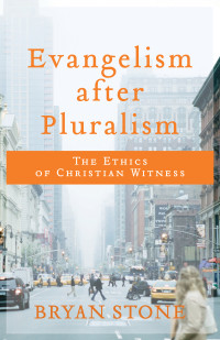 Stone, Bryan; — Evangelism After Pluralism