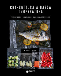 Alberto Citterio — CBT – Cottura a bassa temperatura: Tutti i segreti della cucina casalinga sottovuoto