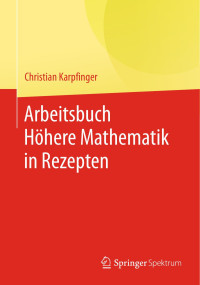Christian Karpfinger — Arbeitsbuch Höhere Mathematik in Rezepten