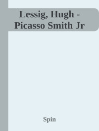 Spin — Lessig, Hugh - Picasso Smith Jr