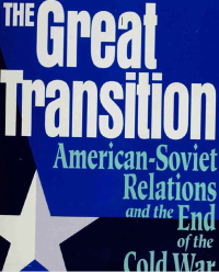 Raymond L. Garthoff — The Great Transition: American-Soviet Relations and the End of the Cold War