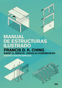 Francis D.K. Ching, Barry Onouye, Douglas Zuberbuhler — Manual de estructuras ilustrado