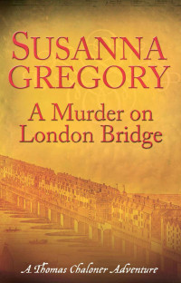 Susanna Gregory — A Murder on London Bridge