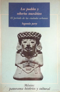 Piña Chan Román — Los Pueblos Y Señoríos Teocraticos. El periodo delas ciudades urbanas. Segunda parte