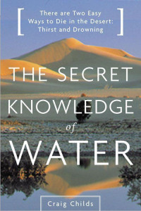 Craig Childs [Childs, Craig] — The Secret Knowledge of Water