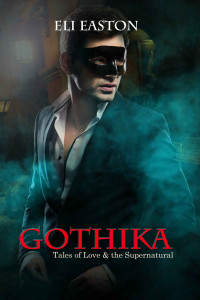 Eli Easton — Gothika: Tales of Love and the Supernatural