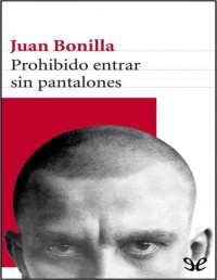 Juan Bonilla — PROHIBIDO ENTRAR SIN PANTALONES