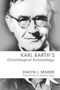 Kimlyn J. Bender; — Karl Barth's Christological Ecclesiology