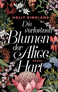 Holly Ringland — Die verlorenen Blumen der Alice Hart