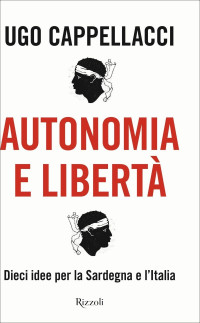 Ugo Cappellacci — Autonomia e libertà