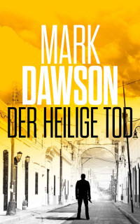 Mark Dawson — Der Heilige Tod (John Milton 2) (German Edition)