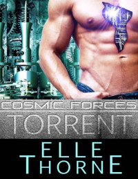 Thorne, Elle [Thorne, Elle] — Torrent (Cosmic Forces Book 1)