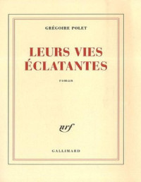 Polet, Grégoire — Leurs vies éclatantes