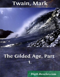 Charles Dudley Warner & Mark Twain — The Gilded Age, Part 1.