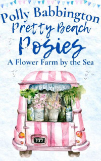 Polly Babbington — Pretty Beach Posies : A brand new, feel-good escapist love story by the sea.