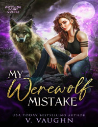 V. Vaughn — My Werewolf Mistake: Shifter Dating App Romance (Howling Point Wolves Book 1)