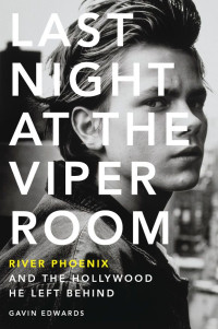 Edwards, Gavin — Last Night at the Viper Room: River Phoenix and the Hollywood He Left Behind