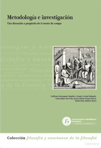 Guillermo Bustamante Zamudio, Germán Carvajal Ahumada — Metodología e Investigación. Una discusión a propósito de la teoría de campo