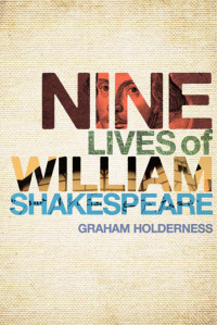 Graham Holderness; — Nine Lives of William Shakespeare