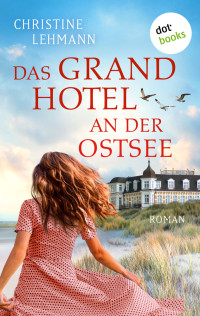 Christine Lehmann — Das Grand Hotel an der Ostsee. Roman