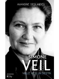Amandine Deslandes — Simone Veil, mille vies, un destin
