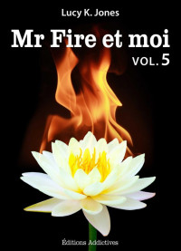 K. Jones, Lucy — Mr Fire et moi - volume 5 (French Edition)