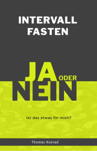Thomas Konrad — Intervallfasten: Ja oder Nein? Eine kurze Entscheidungshilfe.