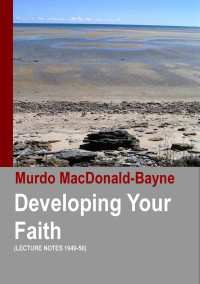 Dr. Murdo Macdonald-Bayne — Developing Your Faith (Lecture Notes 1949-50)