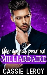 Cassie Leroy — Une Nounou pour un Milliardaire (Papas Pleins Aux As t. 1) (French Edition)