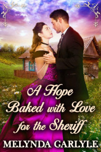 Melynda Carlyle & Starfall Publications — A Hope Baked with Love for the Sheriff: A Historical Western Romance Novel