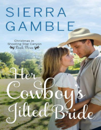 Sierra Gamble [Gamble, Sierra] — Her Cowboy's Jilted Bride (Christmas in Shooting Star Canyon Book 3)