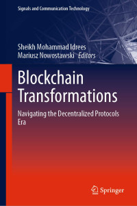 Sheikh Mohammad Idrees, Mariusz Nowostawski, (eds.) — Blockchain Transformations: Navigating the Decentralized Protocols Era