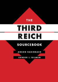 Anson Rabinbach, Sander L. Gilman — The Third Reich Sourcebook (Weimar and Now: German Cultural Criticism 47)