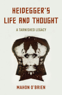 Mahon O'Brien; — Heidegger's Life and Thought