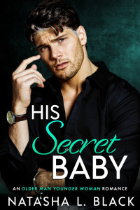 Black, Natasha L. — His Secret Baby: An Older Man Younger Woman Romance (Taboo Daddies)