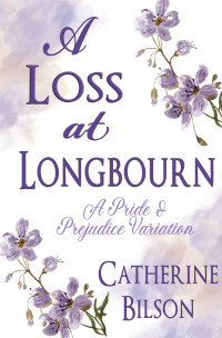 Catherine Bilson — A Loss at Longbourn: A Pride & Prejudice Variation