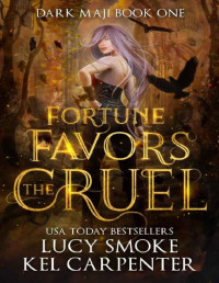 Kel Carpenter & Lucy Smoke [Carpenter, Kel] — Fortune Favors the Cruel (Dark Maji Book 1)