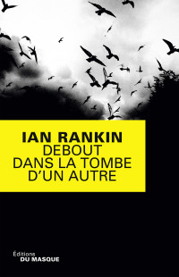 Rankin, Ian [Rankin, Ian] — Inspecteur Rebus - 18 - Debout dans la tombe d'un autre