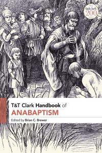 Brian C. Brewer — T&T Clark Handbook of Anabaptism